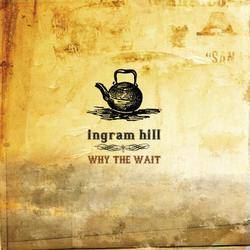 Ingram Hill : Why the Wait